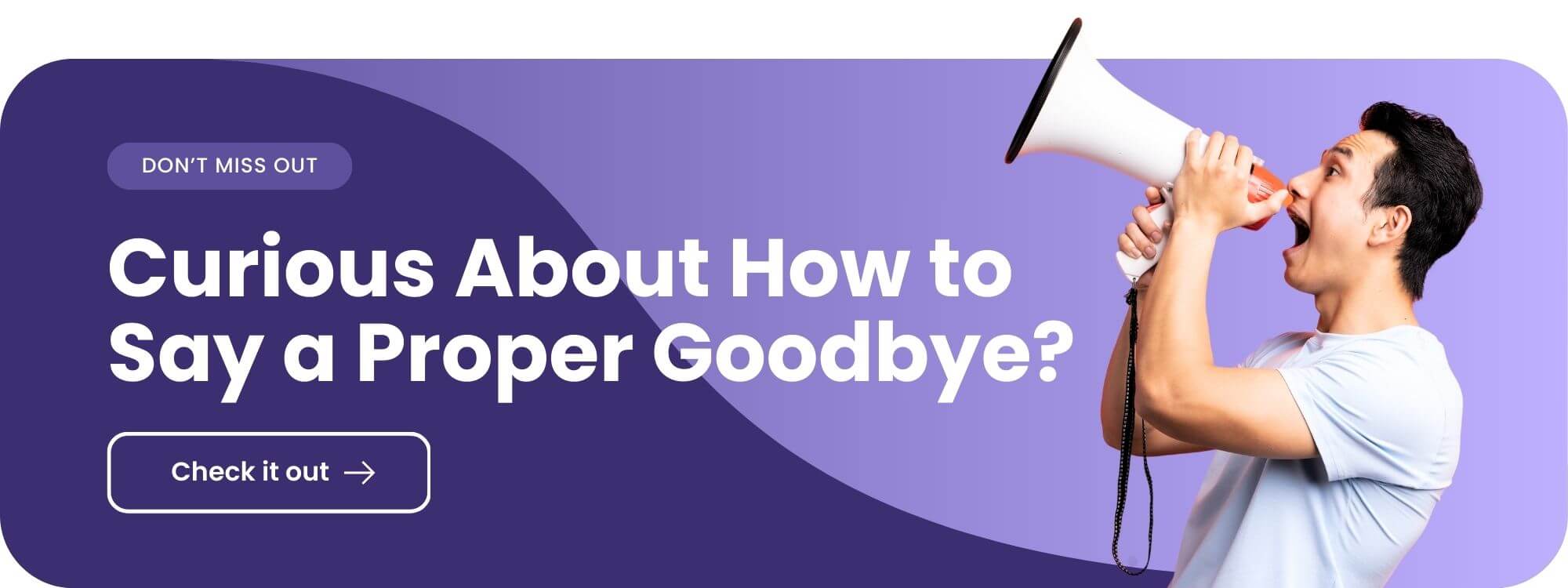 Banner about not missing out the next article about how to say a proper goodbye.